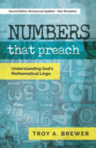 Title: Numbers That Preach: Understanding God's Mathematical Lingo, Author: Troy A. Brewer