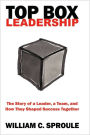 TOP Box Leadership: The Story of a Leader, a Team, and How They Shaped Success Together