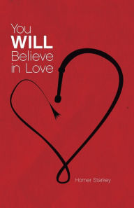 Title: You Will Believe in Love, Author: Homer Starkey