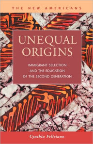 Title: Unequal Origins: Immigrant Selection and the Education of the Second Generation, Author: Cynthia Feliciano