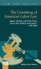 The Unfolding of American Labor Law : Judges, Workers, and Public Policy Across Two Political Generations, 1790-1850