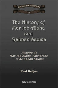 Title: The History of Mar Jab-Alaha and Rabban Sauma: Histoire de Mar Jab-Alaha, Patriarche, Et de Raban Sauma, Author: Paul Bedjan