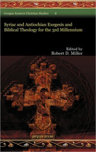 Title: Syriac and Antiochian Exegesis and Biblical Theology for the 3rd Millennium, Author: Robert Miller