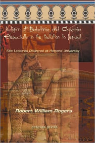The Religion Of Babylonia And Assyria, Especially In Its Relations To Israel