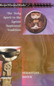 Title: The Holy Spirit in the Syrian Baptismal Tradition, Author: Sebastian Brock