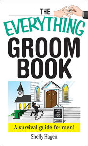 The Everything Groom Book: A Survival Guide for Men