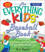 Everything Kids Baseball Book: Star players, great teams, baseball legends, and tips on playing like a pro