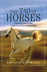 The Tao Of Horses: Exploring How Horses Guide Us on Our Spiritual Path