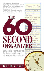 60-Second Organizer: Sixty Solid Techniques for Beating Chaos at Home and at Work