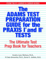 The Adams Test Preparation Guide For The Praxis I And II Tests: The Ultimate Test Prep Book For Teachers