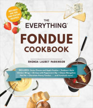 Title: The Everything Fondue Cookbook: 300 Creative Ideas for Any Occasion, Author: Rhonda Lauret Parkinson