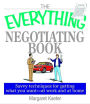 The Everything Negotiating Book: Savvy Techniques For Getting What You Want --at Work And At Home