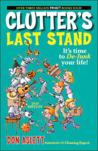 Clutter's Last Stand: It's Time to de-Junk Your Life!