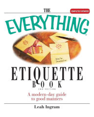 The Everything Etiquette Book: A Modern-Day Guide to Good Manners