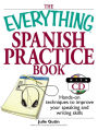 The Everything Spanish Practice Book: Hands-on Techniques to Improve Your Speaking And Writing Skills