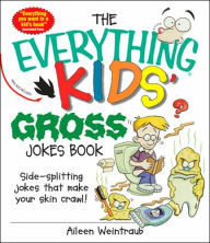 Everything Kids' Gross Jokes Book: Side-splitting Jokes That Make Your Skin Crawl!