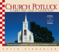 Title: Church Potluck Carry-Ins And Casseroles: Homestyle Recipes for Church Suppers, Family Gatherings, And Community Celebrations, Author: Susie Siegfried