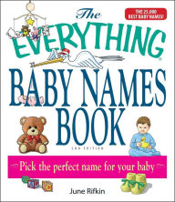 Title: The Everything Baby Names Book, Completely Updated With 5,000 More Names!: Pick the Perfect Name for Your Baby, Author: June Rifkin