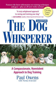 Title: The Dog Whisperer: A Compassionate, Nonviolent Approach to Dog Training, Author: Paul Owens