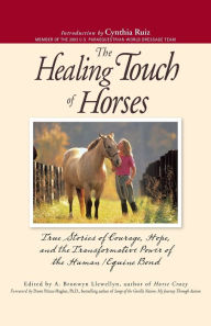Title: The Healing Touch For Horses: True Stories of Courage, Hope, and the Transformative Power of the Human/Equine Bond, Author: A. Bronwyn Llewellyn