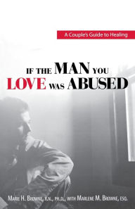Title: If The Man You Love Was Abused: A Couple's Guide to Healing, Author: Mariel H Browne
