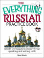 The Everything Russian Practice Book: Simple Techniques to Improve Your Speaking And Writing Skills