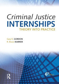 Criminal Justice Internships: Theory Into Practice / Edition 6