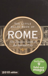 The Little Black Book of Rome: The Timeless Guide to the Eternal City