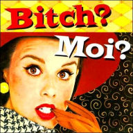 Bitch? MOI?