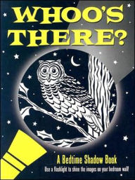 Whoo's There? A Bedtime Shadow Book: Use a flashlight to shine the images on your bedroom wall!