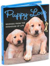 Title: Puppy Love: Musings from the Doghouse of Life Little Gift Book