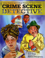 Title: Crime Scene Detective: Using Science and Critical Thinking to Solve Crimes (Grades 5-8), Author: Karen K. Schulz
