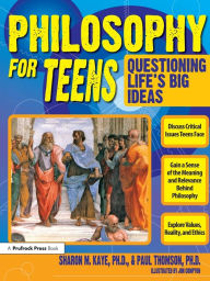 Title: Philosophy for Teens: Questioning Life's Big Ideas (Grades 7-12), Author: Sharon M. Kaye
