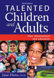 Title: Talented Children and Adults: Their Development and Education / Edition 1, Author: Jane Piirto