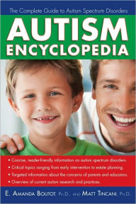 Title: Autism Encyclopedia: The Complete Guide to Autism Spectrum Disorders / Edition 1, Author: E. Amanda Boutot