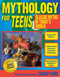 Title: Mythology for Teens: Classic Myths in Today's World (Grades 7-12), Author: Zachary Hamby