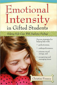 Emotional Intensity in Gifted Students: Helping Kids Cope With Explosive Feelings