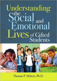 Title: Understanding the Social and Emotional Lives of Gifted Students / Edition 1, Author: Thomas P. Hebert