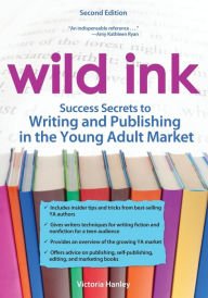 Wild Ink, 2E: Success Secrets to Writing and Publishing for the Young Adult Market