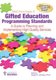 NAGC Pre-K--Grade 12 Gifted Education Programming Standards: A Guide to Planning and Implementing High-Quality Services