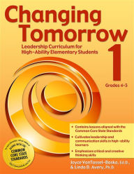 Title: Changing Tomorrow 1: Leadership Curriculum for High-Ability Elementary Students (Grades 4-5), Author: Joyce VanTassel-Baska