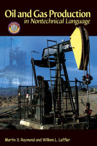 Title: Oil & Gas Production in Nontechnical Language / Edition 3, Author: Martin S. Raymond