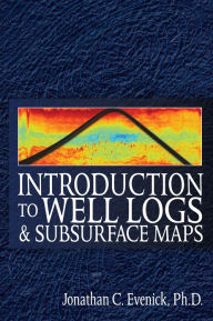 Title: Introduction to Well Logs and Subsurface Maps, Author: Jonathan C. Evenick PhD