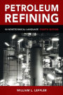 Petroleum Refining in Nontechnical Language, Fourth Edition / Edition 4