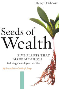 Seeds of Wealth: Four Plants That Made Men Rich