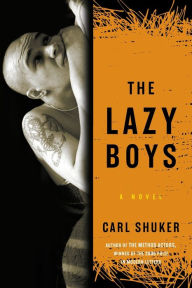 Title: The Lazy Boys: A Novel, Author: Carl Shuker
