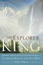 The Explorer King: Adventure, Science, and the Great Diamond Hoax Clarence King in the Old West