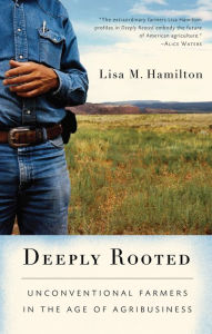 Deeply Rooted: Unconventional Farmers in the Age of Agribusiness