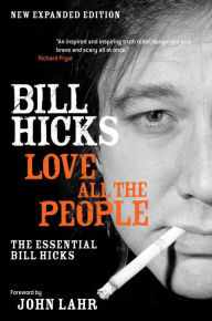 Title: Love All the People: The Essential Bill Hicks, Author: Bill Hicks