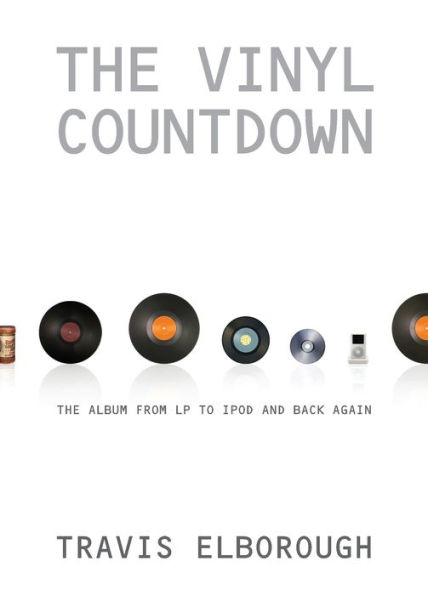The Vinyl Countdown: The Album from LP to iPod and Back Again